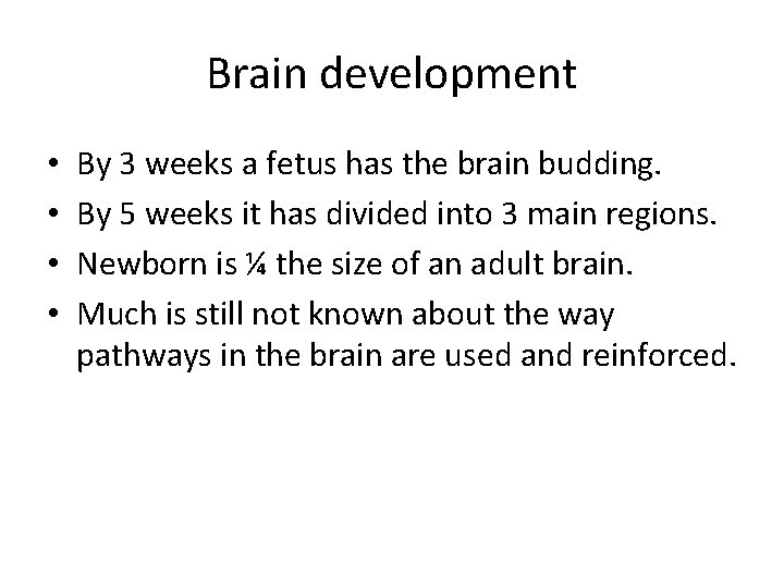 Brain development • • By 3 weeks a fetus has the brain budding. By