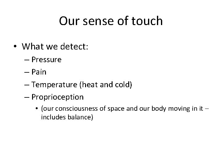 Our sense of touch • What we detect: – Pressure – Pain – Temperature