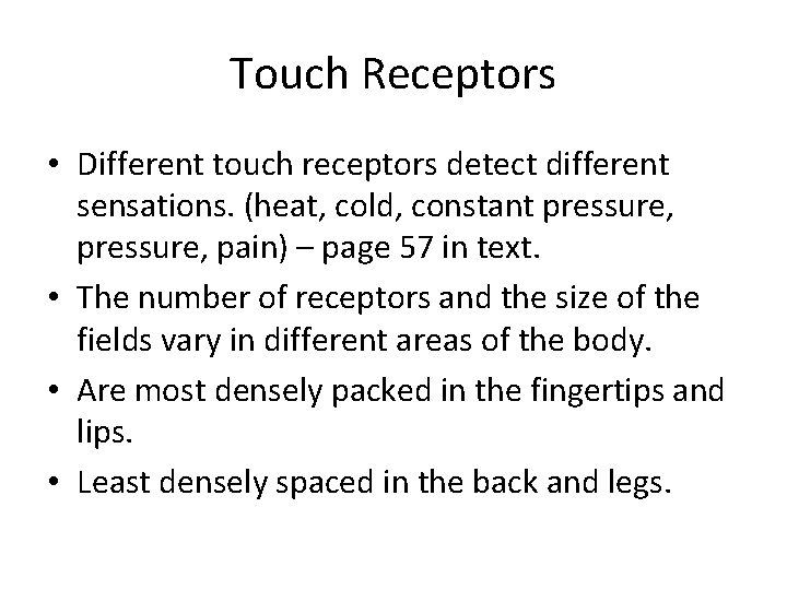 Touch Receptors • Different touch receptors detect different sensations. (heat, cold, constant pressure, pain)