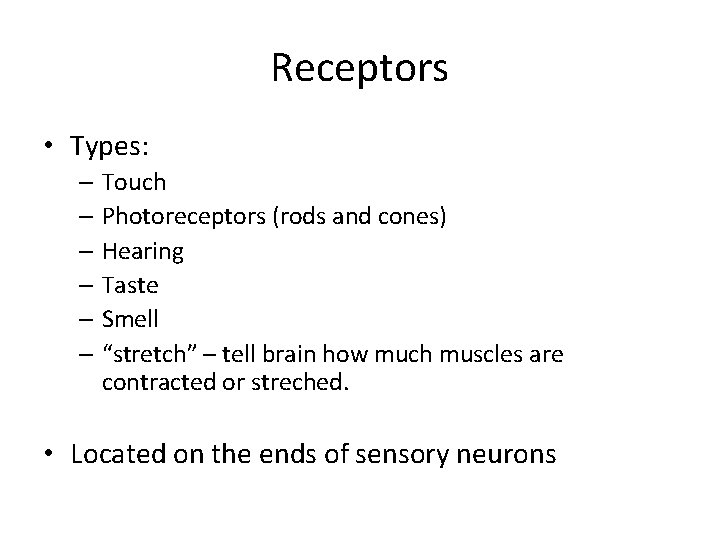 Receptors • Types: – Touch – Photoreceptors (rods and cones) – Hearing – Taste