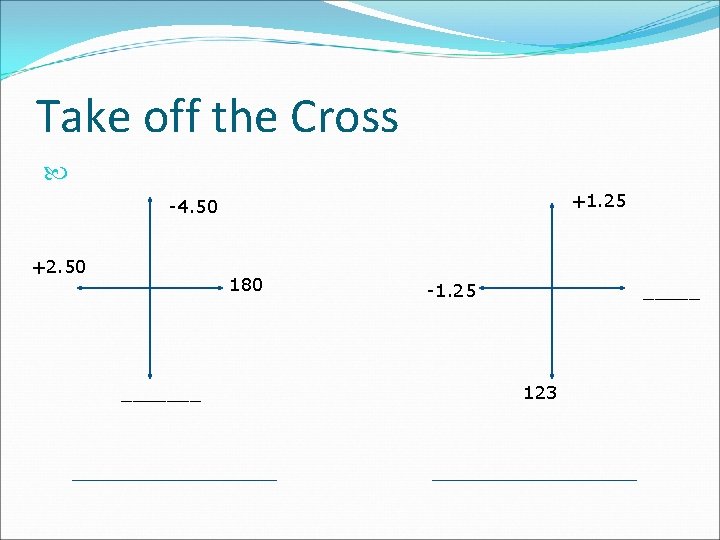 Take off the Cross +1. 25 -4. 50 +2. 50 180 _______ -1. 25