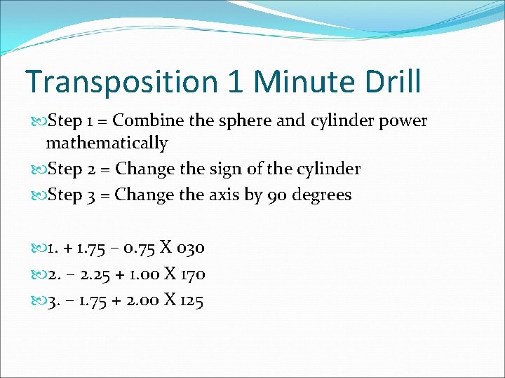 Transposition 1 Minute Drill Step 1 = Combine the sphere and cylinder power mathematically