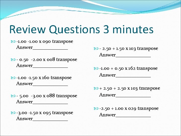 Review Questions 3 minutes -1. 00 x 090 transpose Answer_______ - 0. 50 -2.