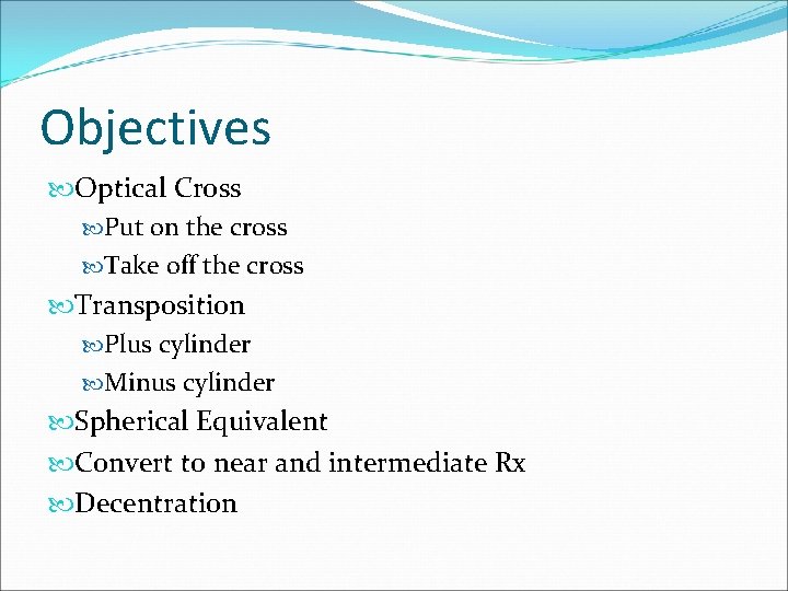 Objectives Optical Cross Put on the cross Take off the cross Transposition Plus cylinder
