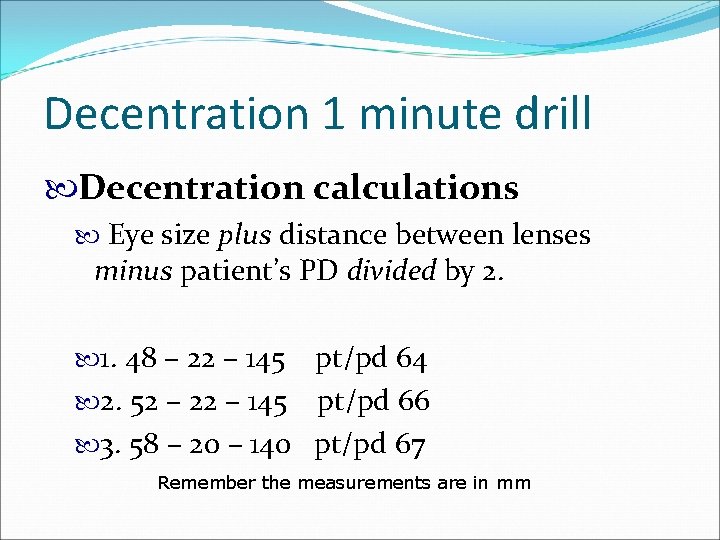 Decentration 1 minute drill Decentration calculations Eye size plus distance between lenses minus patient’s