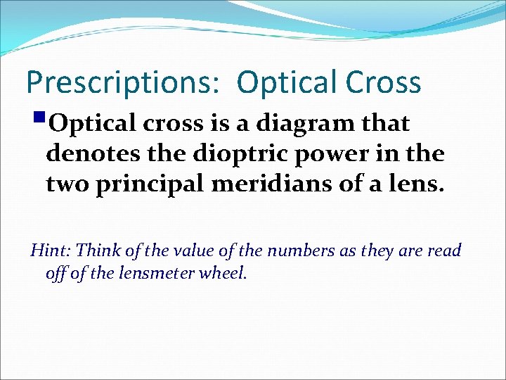 Prescriptions: Optical Cross §Optical cross is a diagram that denotes the dioptric power in