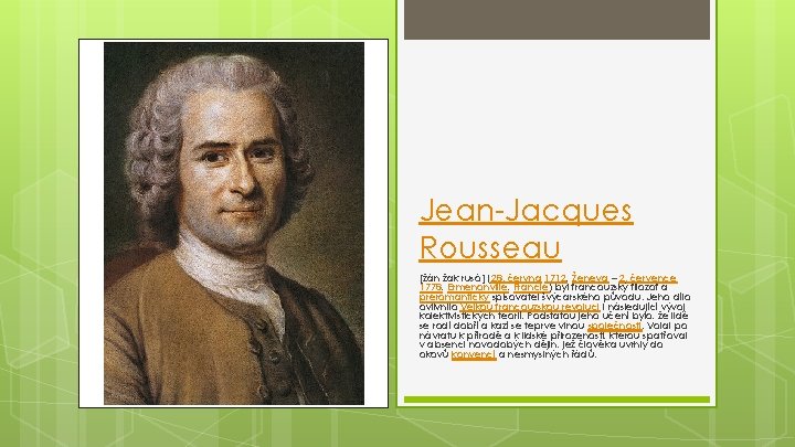 Jean-Jacques Rousseau [žán žak rusó] (28. června 1712, Ženeva – 2. července 1778, Ermenonville,