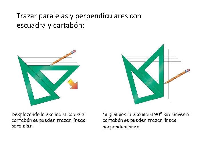 Trazar paralelas y perpendiculares con escuadra y cartabón: 