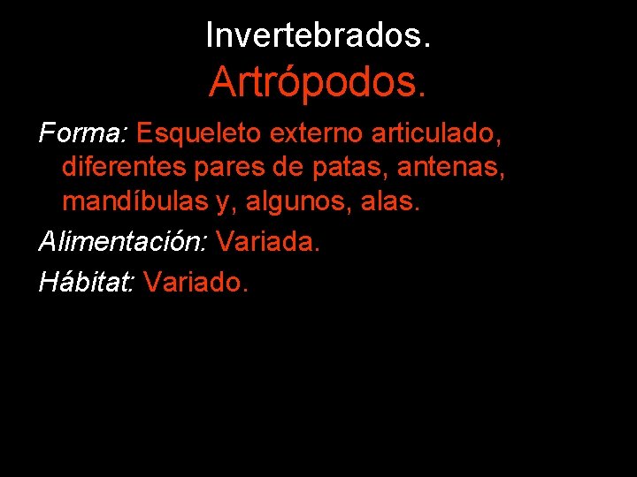 Invertebrados. Artrópodos. Forma: Esqueleto externo articulado, diferentes pares de patas, antenas, mandíbulas y, algunos,