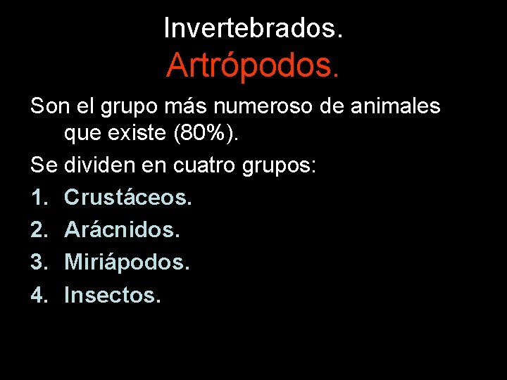 Invertebrados. Artrópodos. Son el grupo más numeroso de animales que existe (80%). Se dividen