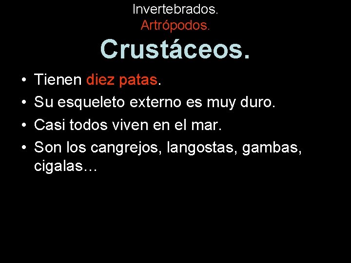 Invertebrados. Artrópodos. Crustáceos. • • Tienen diez patas. Su esqueleto externo es muy duro.