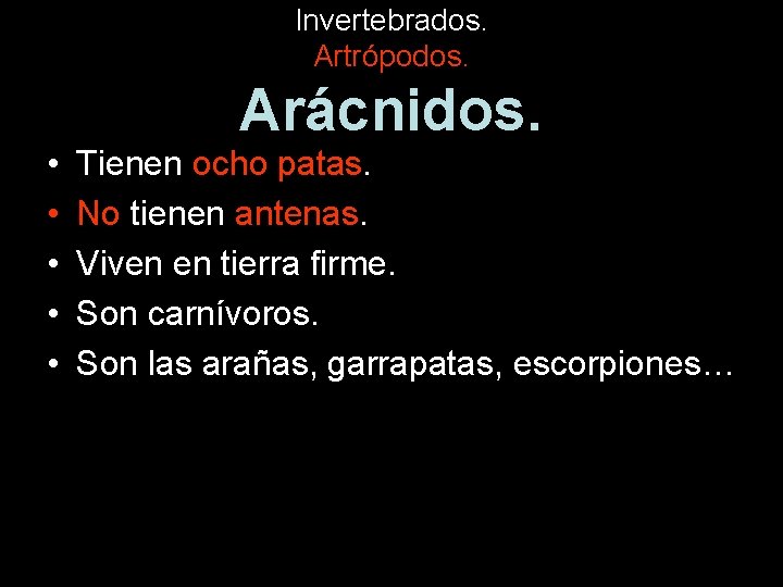 Invertebrados. Artrópodos. • • • Arácnidos. Tienen ocho patas. No tienen antenas. Viven en