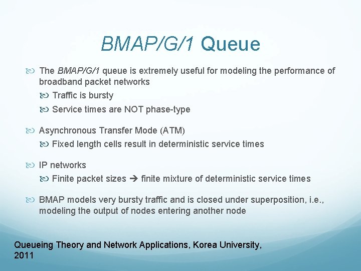 BMAP/G/1 Queue The BMAP/G/1 queue is extremely useful for modeling the performance of broadband