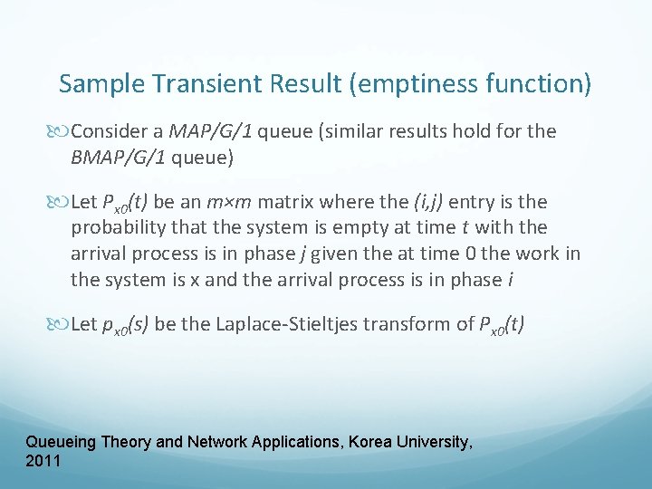 Sample Transient Result (emptiness function) Consider a MAP/G/1 queue (similar results hold for the