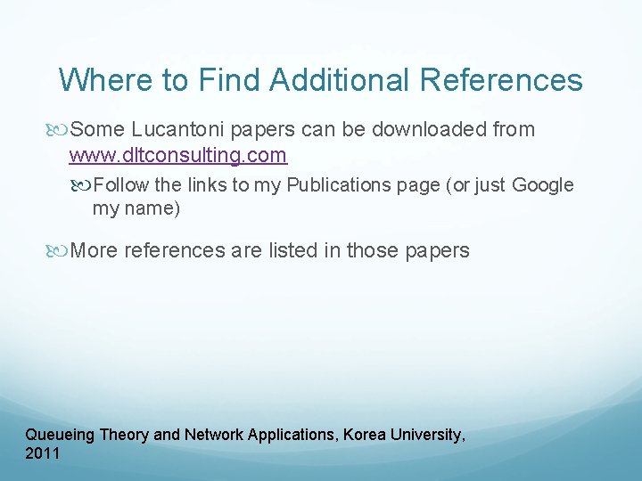Where to Find Additional References Some Lucantoni papers can be downloaded from www. dltconsulting.
