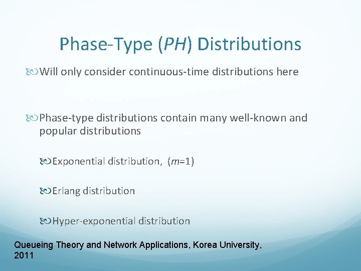 Phase-Type (PH) Distributions Will only consider continuous-time distributions here Phase-type distributions contain many well-known