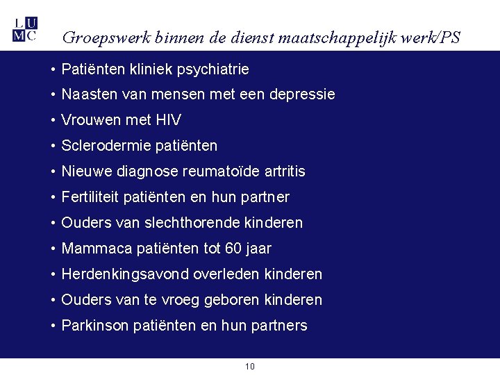 Groepswerk binnen de dienst maatschappelijk werk/PS • Patiënten kliniek psychiatrie • Naasten van mensen Groepswerk binnen de dienst maatschappelijk werk/PS • Patiënten kliniek psychiatrie • Naasten van mensen