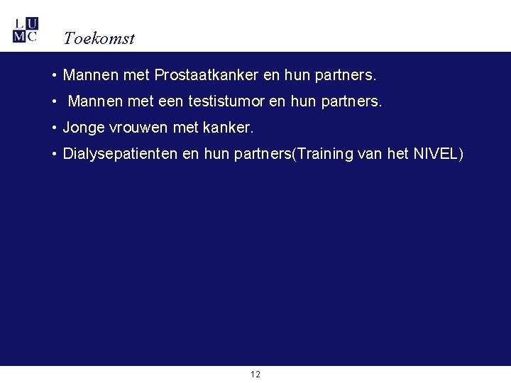 Toekomst • Mannen met Prostaatkanker en hun partners. • Mannen met een testistumor en Toekomst • Mannen met Prostaatkanker en hun partners. • Mannen met een testistumor en