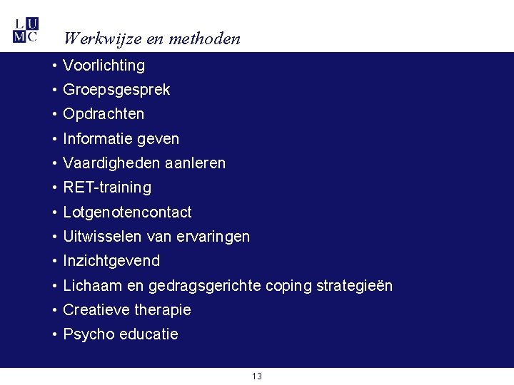 Werkwijze en methoden • Voorlichting • Groepsgesprek • Opdrachten • Informatie geven • Vaardigheden Werkwijze en methoden • Voorlichting • Groepsgesprek • Opdrachten • Informatie geven • Vaardigheden