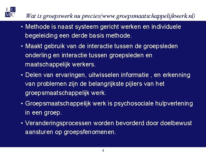 Wat is groepswerk nu precies(www. groepsmaatschappelijkwerk. nl) • Methode is naast systeem gericht werken Wat is groepswerk nu precies(www. groepsmaatschappelijkwerk. nl) • Methode is naast systeem gericht werken