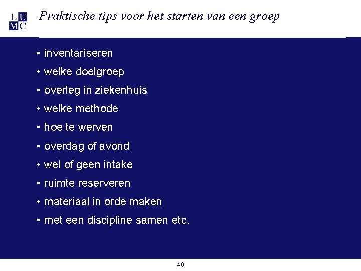 Praktische tips voor het starten van een groep • inventariseren • welke doelgroep • Praktische tips voor het starten van een groep • inventariseren • welke doelgroep •