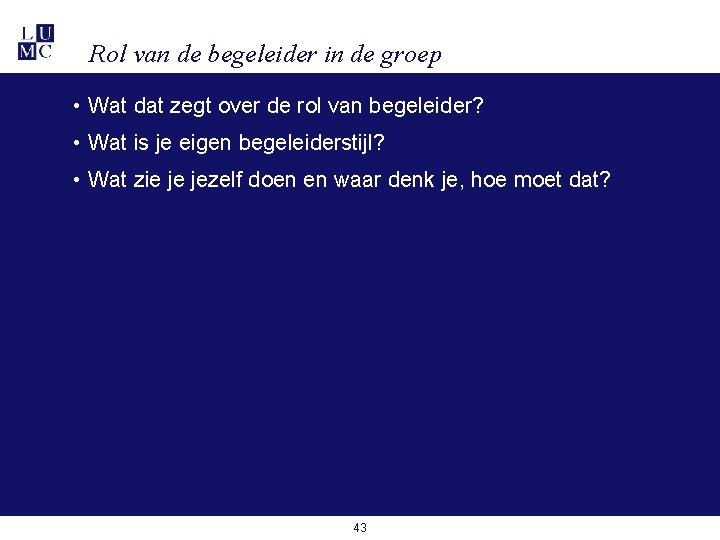 Rol van de begeleider in de groep • Wat dat zegt over de rol Rol van de begeleider in de groep • Wat dat zegt over de rol