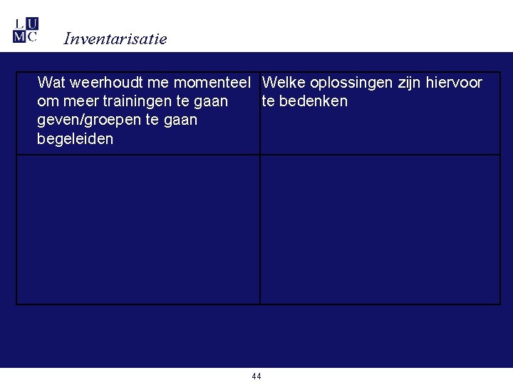 Inventarisatie Wat weerhoudt me momenteel Welke oplossingen zijn hiervoor om meer trainingen te gaan Inventarisatie Wat weerhoudt me momenteel Welke oplossingen zijn hiervoor om meer trainingen te gaan