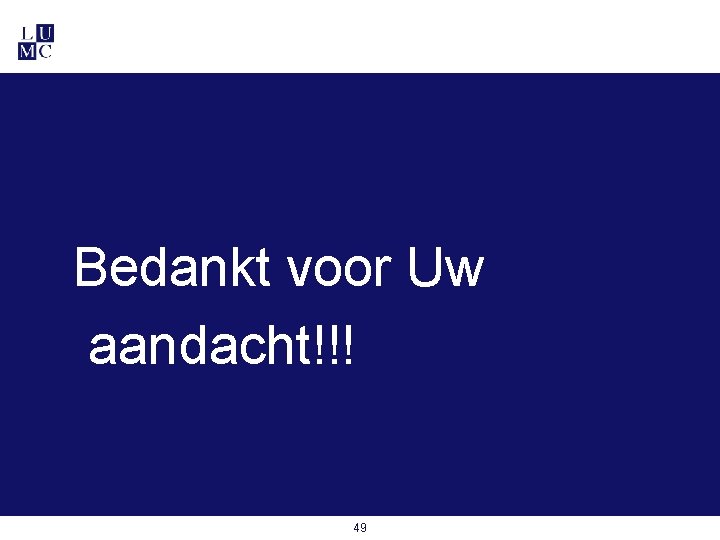 Bedankt voor Uw aandacht!!! 49 Bedankt voor Uw aandacht!!! 49