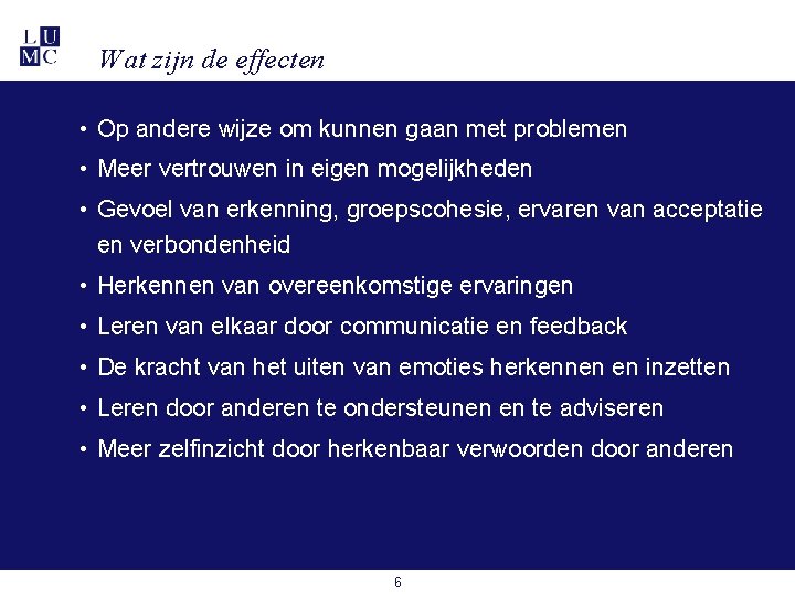 Wat zijn de effecten • Op andere wijze om kunnen gaan met problemen • Wat zijn de effecten • Op andere wijze om kunnen gaan met problemen •