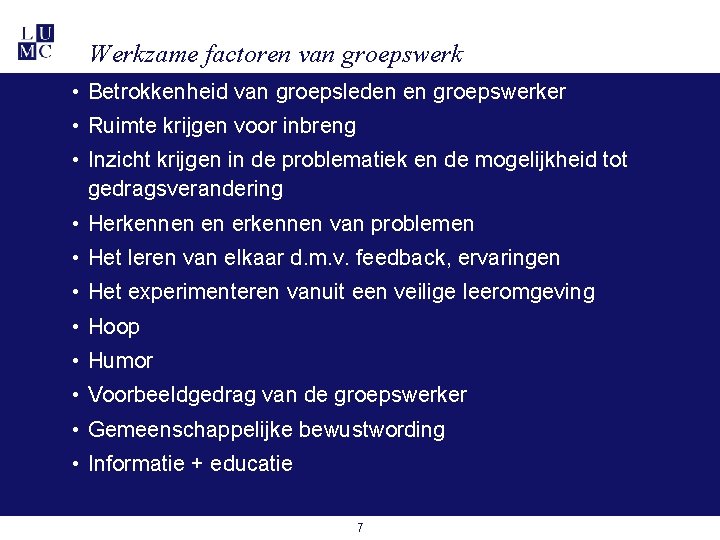 Werkzame factoren van groepswerk • Betrokkenheid van groepsleden en groepswerker • Ruimte krijgen voor Werkzame factoren van groepswerk • Betrokkenheid van groepsleden en groepswerker • Ruimte krijgen voor