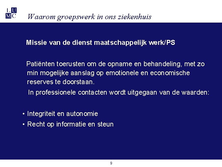 Waarom groepswerk in ons ziekenhuis Missie van de dienst maatschappelijk werk/PS Patiënten toerusten om Waarom groepswerk in ons ziekenhuis Missie van de dienst maatschappelijk werk/PS Patiënten toerusten om