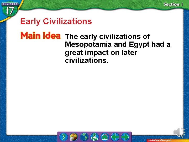 Early Civilizations The early civilizations of Mesopotamia and Egypt had a great impact on