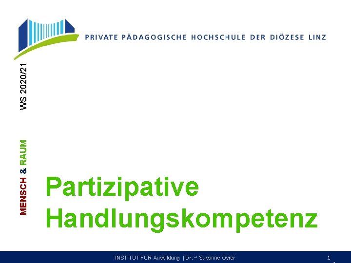 WS 2020/21 MENSCH & RAUM Partizipative Handlungskompetenz INSTITUT FÜR Ausbildung | Dr. in Susanne