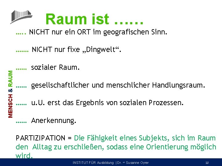 Raum ist …… …. . NICHT nur ein ORT im geografischen Sinn. MENSCH &