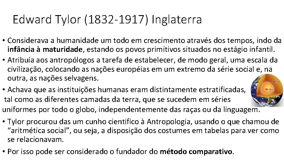 Edward Tylor (1832 -1917) Inglaterra • Considerava a humanidade um todo em crescimento através