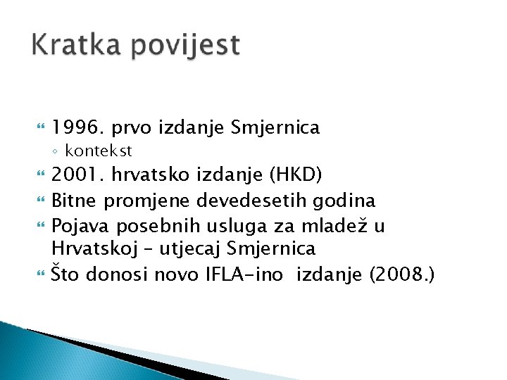  1996. prvo izdanje Smjernica ◦ kontekst 2001. hrvatsko izdanje (HKD) Bitne promjene devedesetih