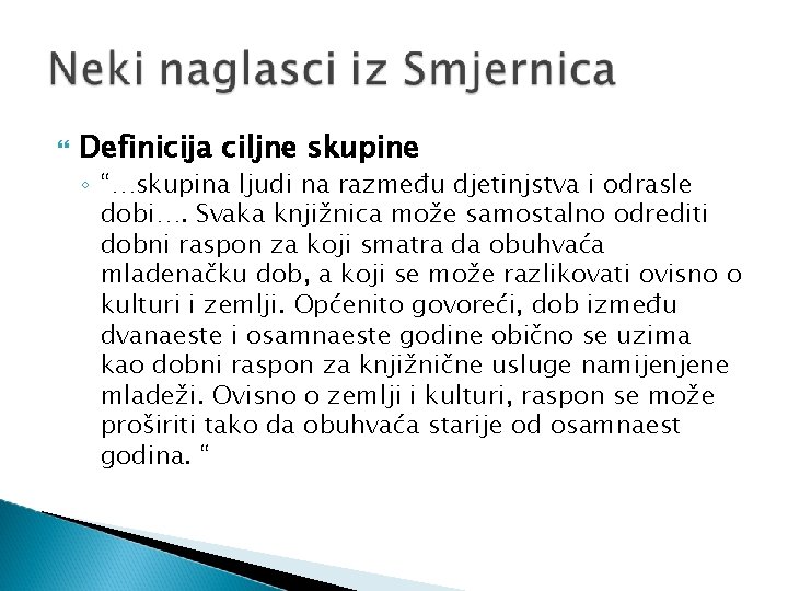  Definicija ciljne skupine ◦ “…skupina ljudi na razmeđu djetinjstva i odrasle dobi…. Svaka