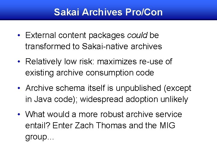 Sakai Archives Pro/Con • External content packages could be transformed to Sakai-native archives •