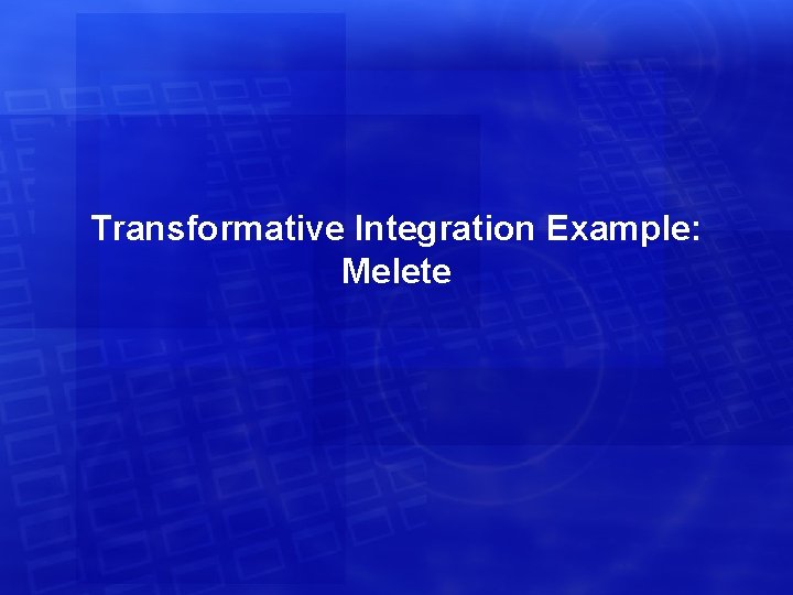 Transformative Integration Example: Melete 