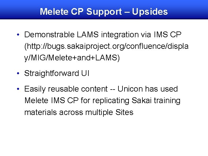 Melete CP Support – Upsides • Demonstrable LAMS integration via IMS CP (http: //bugs.