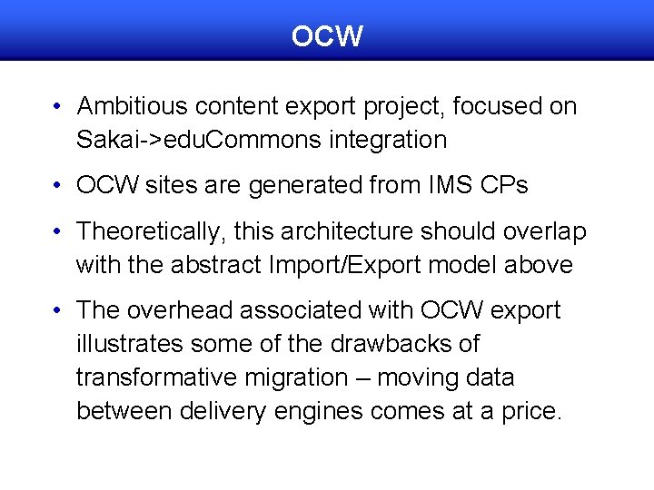 OCW • Ambitious content export project, focused on Sakai->edu. Commons integration • OCW sites