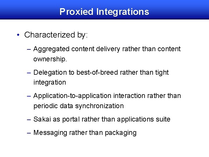 Proxied Integrations • Characterized by: – Aggregated content delivery rather than content ownership. –