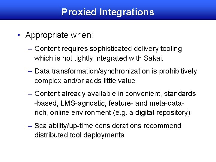 Proxied Integrations • Appropriate when: – Content requires sophisticated delivery tooling which is not