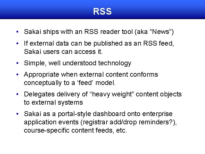RSS • Sakai ships with an RSS reader tool (aka “News”) • If external