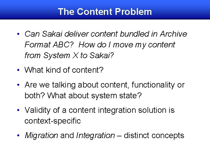 The Content Problem • Can Sakai deliver content bundled in Archive Format ABC? How