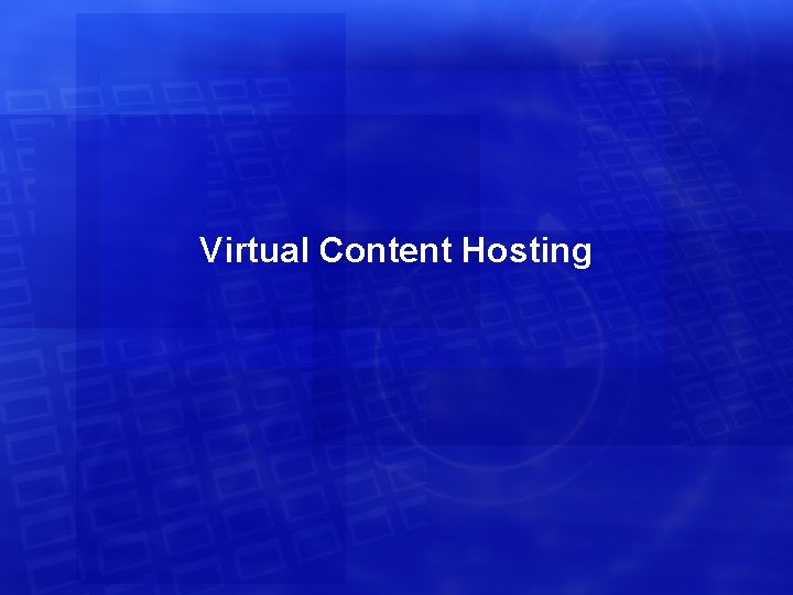 Virtual Content Hosting 