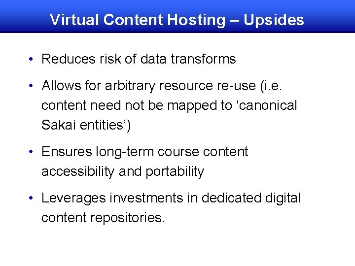 Virtual Content Hosting – Upsides • Reduces risk of data transforms • Allows for