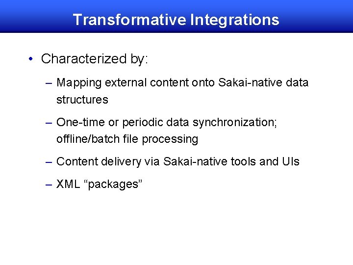 Transformative Integrations • Characterized by: – Mapping external content onto Sakai-native data structures –