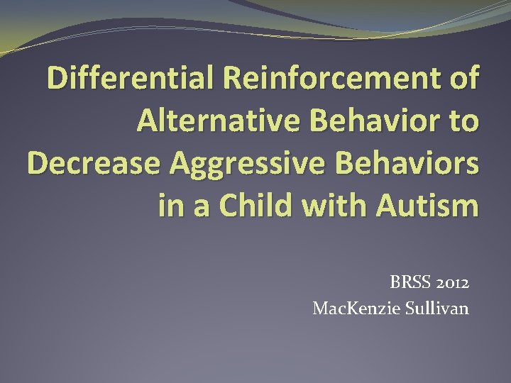 Differential Reinforcement of Alternative Behavior to Decrease Aggressive Behaviors in a Child with Autism