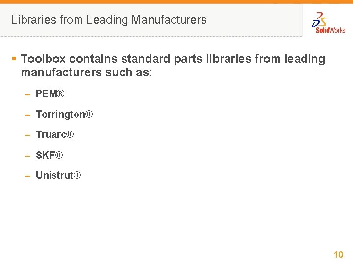 Libraries from Leading Manufacturers § Toolbox contains standard parts libraries from leading manufacturers such